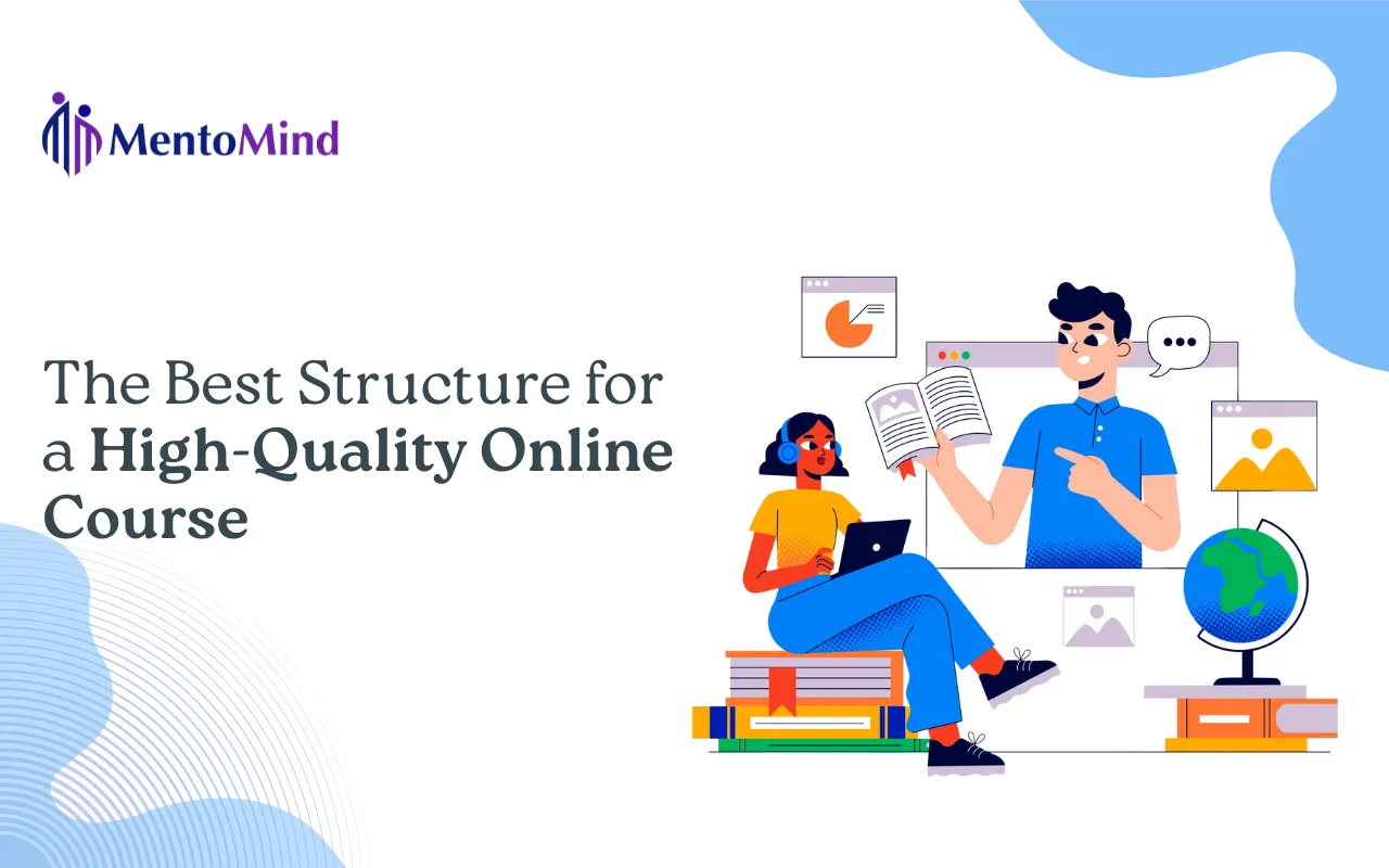 Online Course Structure: The Best Way to Build a High-Quality Course